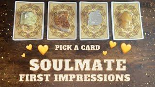 PICK A CARD  Soul Mate First Impressions  What Will They Think Of You When You Meet? 