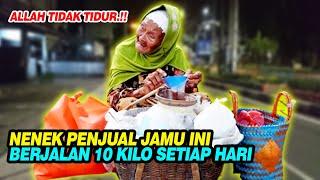 ALLAH NGAK TIDUR  NENEK PENJUAL JAMU BERJALAN 10 KILO SETIAP HARI. INI ALASAN BELIAU SUBHANALLAH..