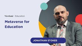 Metaverse for Education  Jonathan Stokes  EdTech Insights