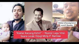 “Alahai Kacang Ketot” – Nyanyi Lagu Viral Suara Lelaki Dipuji Mirip P. Ramlee