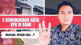 Inilah 3 Kemungkinan Hasil KPR di Bank Disetujui Ditolak atau...???