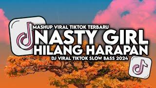 DJ NASTY GIRL X HILANG HARAPAN VIRAL TIKTOK SLOW BASS FULL SONG MAMAN FVNDY 2024