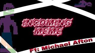 INCOMING MEME  animation ft Michael Afton