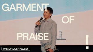 Garment of Praise  Josh Kelsey  FOUNT