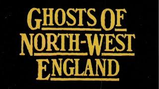 Ghosts of North-West England