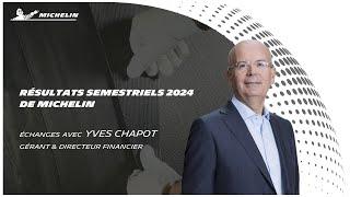 Résultats Semestriels 2024 MICHELIN échanges avec Yves Chapot Gérant et Directeur Financier