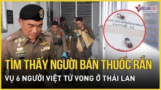 Nóng Cảnh sát tìm ra kẻ bán thuốc rắn vụ 6 người Việt tử vong ở Thái Lan thêm sự thật được hé lộ