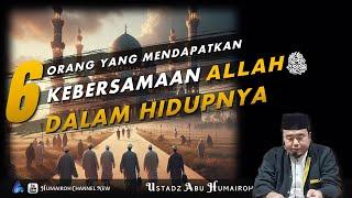 6 ORANG YANG MENDAPATKAN KEBERSAMAAN ALLAH DALAM HIDUPNYA  USTADZ ABU HUMAIROH