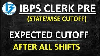 IBPS CLERK PRE 2020 EXPECTED CUTOFF  AFTER ALL THE SHIFTS  STATEWISE CUTOFF