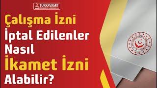 Çalışma İzni İptal Edilenler Nasıl İkamet İzni Alabilir?