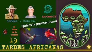 19 ARLEQUÍN y CARLOS COSTA TAU. Qué es PERMACULTURA. Tardes Africanas