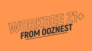 Ooznest Original WorkBee Z1+ Arrives