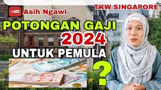 Berapa Potongan Gaji tahun 2024 untuk Pemula Tkw Singapore @AsihNgawi