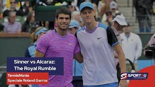 TennisMania Speciale Roland Garros Sinner vs Alcaraz The Royal Rumble