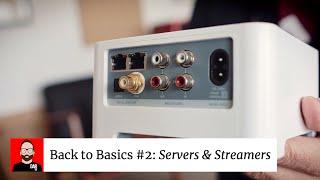 BACK TO BASICS Part 2 Music servers & network streamers