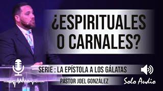 ¿ESPIRITUALES O CARNALES?  Pastor Joel González Predicaciones estudios bíblicos.