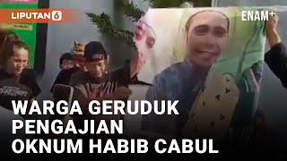 Tempat Pengajian Oknum Habib Cabul Digeruduk Warga di Cirebon  Liputan6