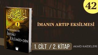 42- İhyâu Ulûmi’d-Dîn - İmanın Artıp Eksilmesi