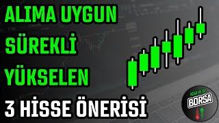 ALIMA UYGUN SÜREKLİ YÜKSELEN 3 HİSSE  HİSSE ÖNERİSİ  HİSSE SENEDİ TAVSİYELERİ  TEKNİK ANALİZ