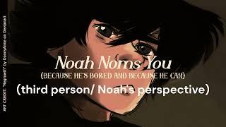 -VORE ASMR- Noah NOMS You includes First and Third Person