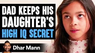 Dad Keeps His DAUGHTER’S HIGH IQ Secret What Happens Next Is Shocking  Dhar Mann Studios