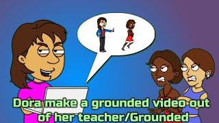Dora make grounded video out of her teacherGrounded