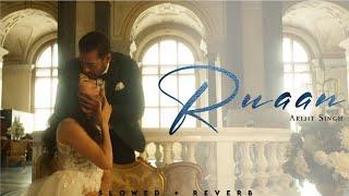 Ruaan - Arijit Singh  Tiger 3  Salman Khan  Katrina Kaif  Lofi Editz  Slowed + Reverb