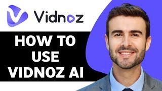 How to Use Vidnoz AI in 2024  How does it work?