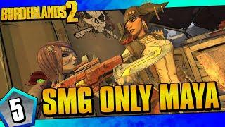 Borderlands 2  SMGs Only Maya Funny Moments And Drops  Day #5