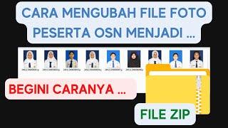 CARA MUDAH MENGUBAH FILE FOTO KARTU PESERTA OSN MENJADI FILE ZIP