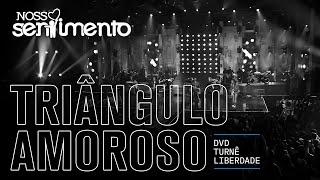 16. Triângulo Amoroso DVD Liberdade Oficial  Nosso Sentimento