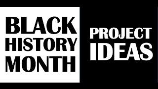 Black History Month Project Ideas