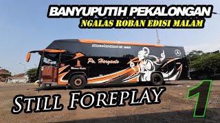 Foreplay Dulu Ya  Trip by Haryanto HM 219 Edisi Malam Hari