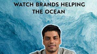 Watch Brands Helping The Ocean #worldoceansday