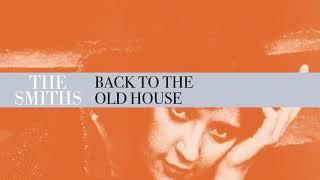 The Smiths - Back To The Old House Official Audio