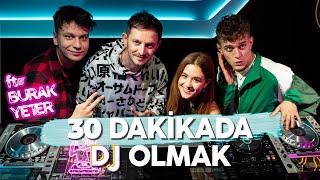 30 DAKİKADA DJ OLMAK ft. BURAK YETER