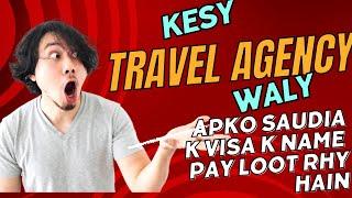Kesy Pakistani Travel Agency Saudia Arabia Visa k name pay Apko loot rhy hain