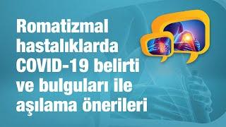 Romatizmal hastalıklarda COVID-19 belirti ve bulguları ile aşılama önerileri