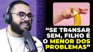 OS PERIGOS DE FAZER SEM CAMISINHA com Déa e Jal  PODCAST do MHM