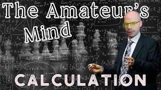 How to Get Better at Chess  Exploring Calculation Techniques  The Amateurs Mind #27