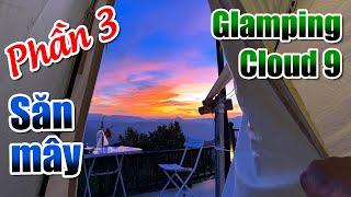 Glamping Cloud 9 - Phần 3 Săn mây và đón bình minh trước cửa Lều ở Cầu Đất - Đà Lạt