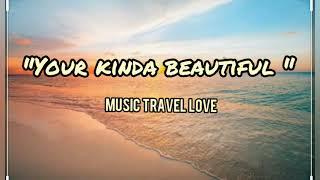 Your Kinda BeautifulLyricsMusic Travel Love