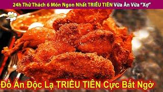 Tập Đặc Biệt 24H Thử Thách 6 Món Ngon Nhất TRÌU TIN Vừa Ăn Vừa “Xợ”  Review Con Người Và Cuộc Sống