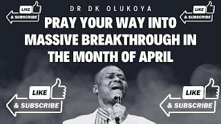 Dr Dk Olukoya pray your way into massive breakthrough in the month of april