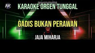 GADIS BUKAN PERAWAN- JAJA MIHARJA  KARAOKE ORGEN TUNGGAL