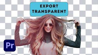 How To Export TRANSPARENT BACKGROUND Video In Premiere Pro