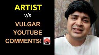 ARTIST vs VULGAR YOUTUBE COMMENTS  FUNNY RANTS 8.0  VIPUL GOYAL