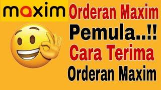 Orderan Maxim Pemula  Cara Terima Orderan Maxim  Maxim Ojek Online