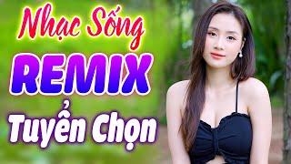 Nhạc Trữ Tình Remix Cả Xóm Mê - Bolero remix Nhạc Sống Thôn Quê Mới Ra Lò - Sến nhảy Remix Mới Nhất