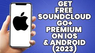 How To Get Free Soundcloud GO+ Premium On iOS & Android 2023